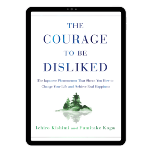 The Courage to Be Disliked